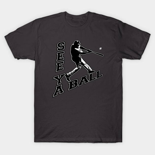 See Ya Ball Baseball Dinger Home Run Hitter Bat Flip Hitting T-Shirt by TeeCreations